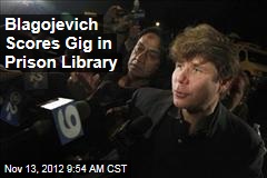 Blagojevich Scores Gig in Prison Library
