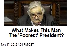 What Makes This Man The &#39;Poorest&#39; President?