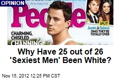 Why Have 25 out of 26 &#39;Sexiest Men&#39; Been White?