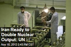 Iran Ready to Double Nuclear Output: UN