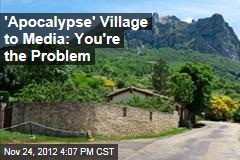 &#39;Apocalypse&#39; Village to Media: You&#39;re the Problem