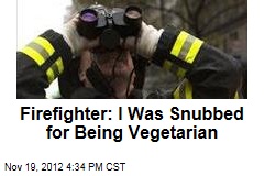 Firefighter: I Was Snubbed for Being Vegetarian