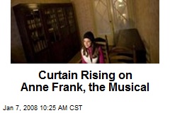 Curtain Rising on Anne Frank, the Musical