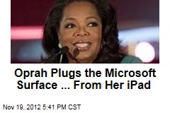 Oprah Plugs the Microsoft Surface ... From Her iPad
