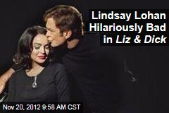 Lindsay Lohan Hilariously Bad in Liz &amp; Dick