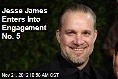 Jesse James Enters Into Engagement No. 5