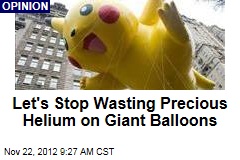 Let&#39;s Stop Wasting Precious Helium on Giant Balloons