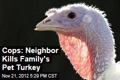 Cops: Neighbor Kills Family&#39;s Pet Turkey