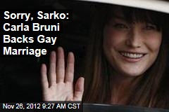 Sorry, Sarko: Carla Bruni Backs Gay Marriage