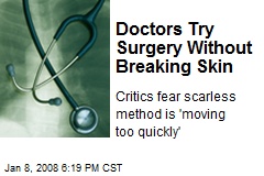 Doctors Try Surgery Without Breaking Skin