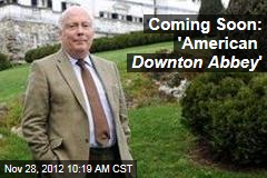 Coming Soon: &#39;American Downton Abbey &#39;