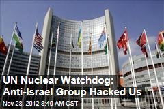 UN Nuclear Watchdog: Anti-Israel Group Hacked Us