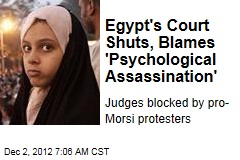 Egypt&#39;s Court Shuts, Blames &#39;Psychological Assassination&#39;