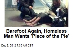 Bootless Again, Homeless Man Wants a &#39;Piece of the Pie&#39;