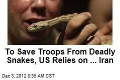 To Save Troops From Deadly Snakes, US Relies on ... Iran