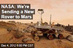 NASA: We&#39;re Sending a New Rover to Mars