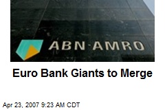 Euro Bank Giants to Merge