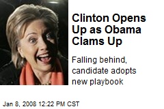 Clinton Opens Up as Obama Clams Up