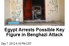 Egypt Arrests Possible Key Figure in Benghazi Attack