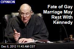 Fate of Gay Marriage May Rest With Kennedy