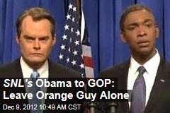 SNL&#39;s Obama to GOP: Leave Orange Guy Alone