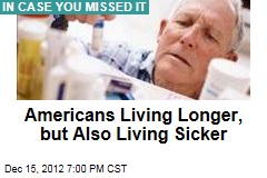 Americans Living Longer, but Also Living Sicker