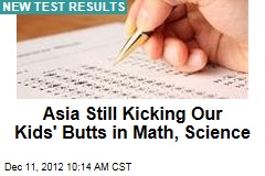 Asia Still Kicking Our Kids&#39; Butts in Math, Science