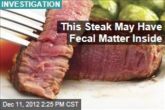 This Steak May Have Fecal Matter Inside