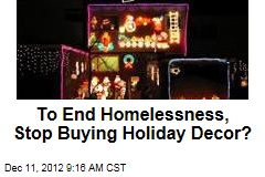 To End Homelessness, Stop Buying Holiday Decor?