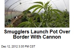Smugglers Launch Pot Over Border With Cannon