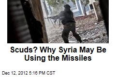 Scuds? Why Syria May Be Using the Missiles