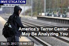 America&#39;s Terror Center May Be Analyzing You