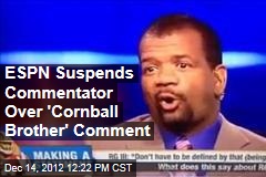 ESPN Suspends Commentator Over &#39;Cornball Brother&#39; Comment