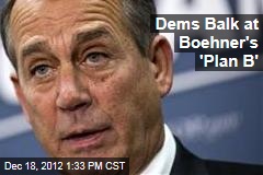 Dems Balk at Boehner&#39;s &#39;Plan B&#39;