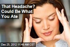 That Headache? Could Be What You Ate
