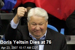 Boris Yeltsin Dies at 76