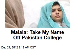 Malala: Take My Name Off Pakistan College