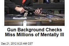 Gun Background Checks Miss Millions of Mentally Ill