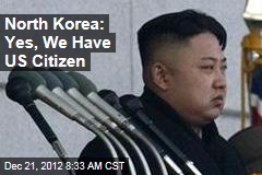 North Korea: Yes, We Have US Citizen