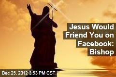 Jesus Would Friend You on Facebook: Bishop