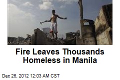 Fire Leaves Thousands Homeless in Manila
