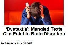 &lsquo;Dystextia&#39;: Mangled Texts Can Point to Brain Disorders