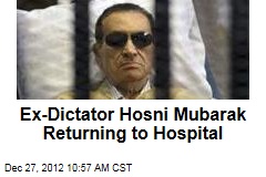 Ex-Dictator Hosni Mubarak Returning to Hospital