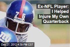Ex-NFL Player: I Helped Injure My Own Quarterback
