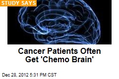 Cancer Patients Often Get &#39;Chemo Brain&#39;