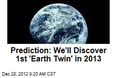 Prediction: We&#39;ll Discover 1st &#39;Earth Twin&#39; in 2013