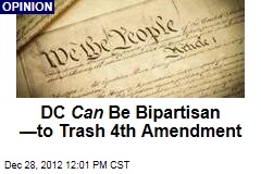 DC Can Be Bipartisan &mdash;to Trash 4th Amendment