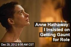 Anne Hathaway: I Insisted on Getting Gaunt for Role