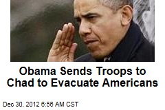 Obama Sends Troops to Chad to Evacuate Americans
