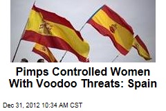 Pimps Controlled Women With Voodoo Threats: Spain
